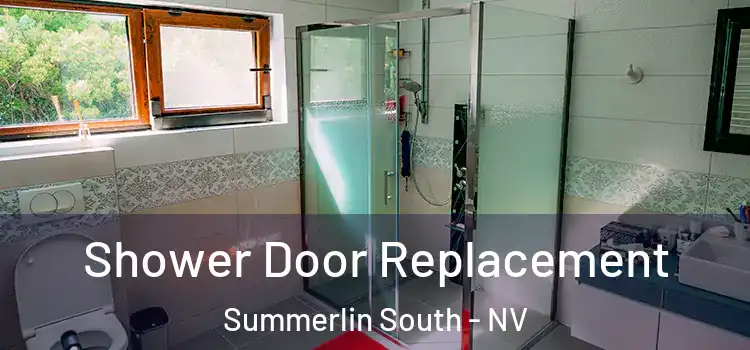 Shower Door Replacement Summerlin South - NV